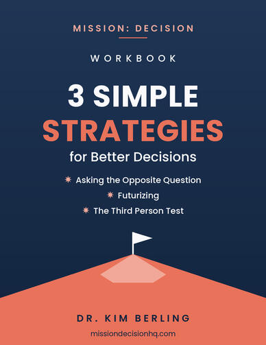 WORKBOOK: 3 Simple Strategies for Better Decisions WORKBOOK: 3 Simple Strategies for Better Decisions